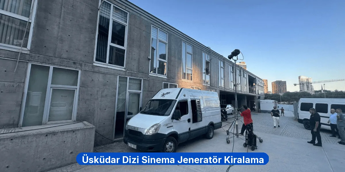 Üsküdar Dizi Sinema Jeneratör Kiralama
